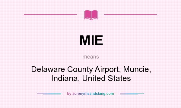 What does MIE mean? It stands for Delaware County Airport, Muncie, Indiana, United States