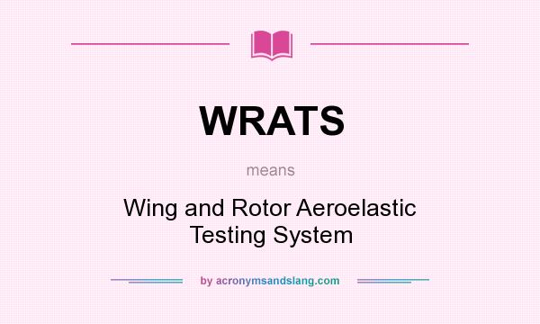 What does WRATS mean? It stands for Wing and Rotor Aeroelastic Testing System
