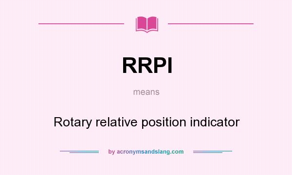 What does RRPI mean? It stands for Rotary relative position indicator