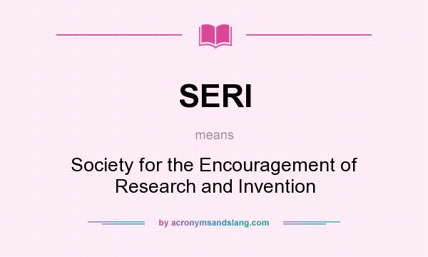 What does SERI mean? It stands for Society for the Encouragement of Research and Invention