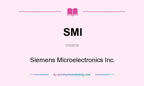 What does SMI mean? It stands for Siemens Microelectronics Inc.