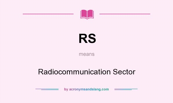 What does RS mean? It stands for Radiocommunication Sector