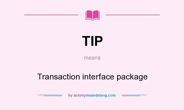 What does TIP mean? It stands for Transaction interface package