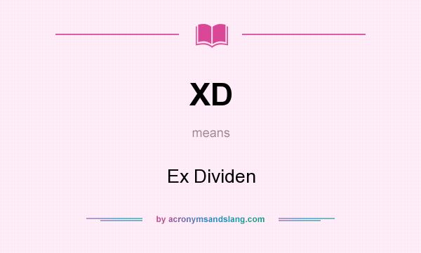 What does XD mean? It stands for Ex Dividen