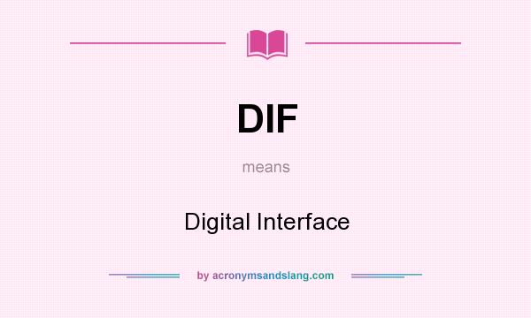 What does DIF mean? It stands for Digital Interface
