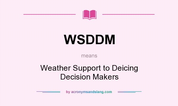 What does WSDDM mean? It stands for Weather Support to Deicing Decision Makers