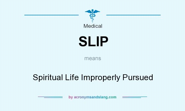 What does SLIP mean? It stands for Spiritual Life Improperly Pursued