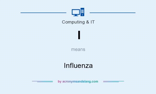 What does I mean? It stands for Influenza