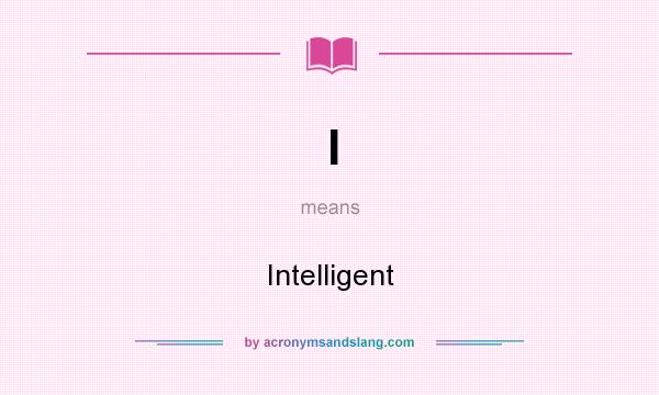 What does I mean? It stands for Intelligent