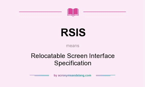 What does RSIS mean? It stands for Relocatable Screen Interface Specification