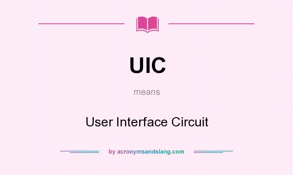 What does UIC mean? It stands for User Interface Circuit
