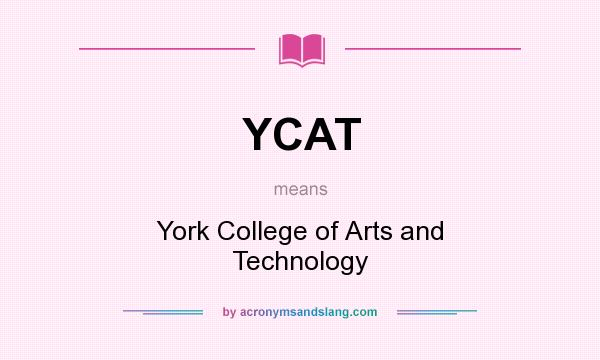 What does YCAT mean? It stands for York College of Arts and Technology