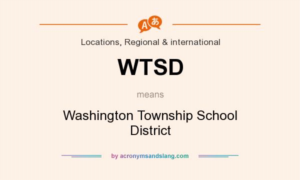 What does WTSD mean? It stands for Washington Township School District
