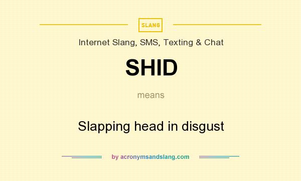 What does SHID mean? It stands for Slapping head in disgust
