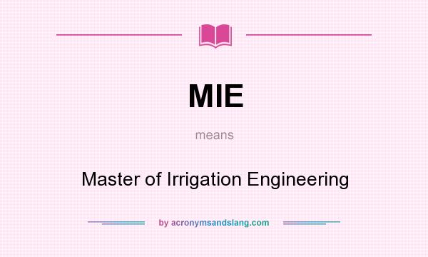 What does MIE mean? It stands for Master of Irrigation Engineering