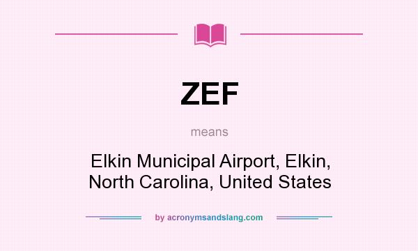 What does ZEF mean? It stands for Elkin Municipal Airport, Elkin, North Carolina, United States