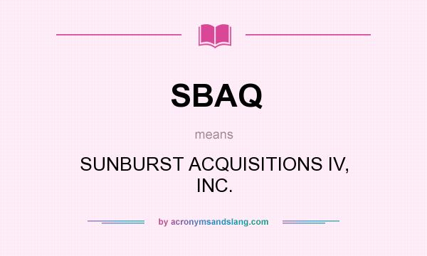 What does SBAQ mean? It stands for SUNBURST ACQUISITIONS IV, INC.