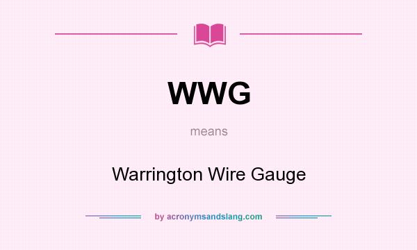 What does WWG mean? It stands for Warrington Wire Gauge