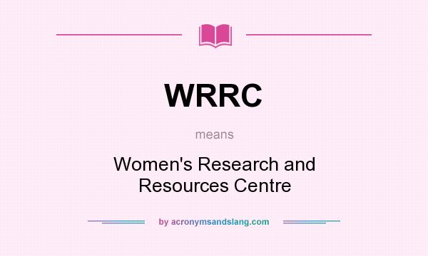 What does WRRC mean? It stands for Women`s Research and Resources Centre