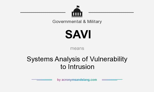 What does SAVI mean? It stands for Systems Analysis of Vulnerability to Intrusion