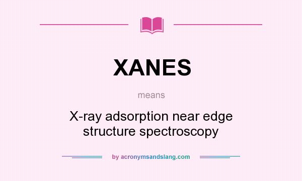 What does XANES mean? It stands for X-ray adsorption near edge structure spectroscopy