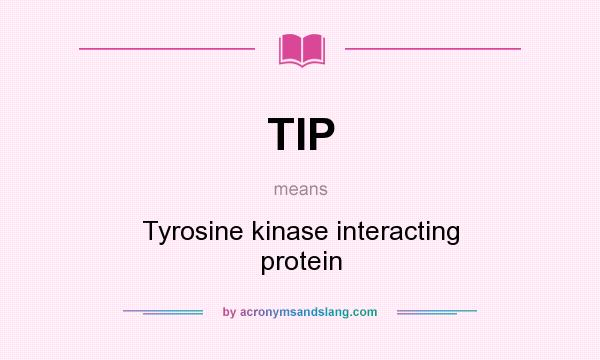 What does TIP mean? It stands for Tyrosine kinase interacting protein