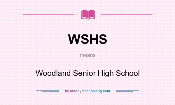 What does WSHS mean? It stands for Woodland Senior High School