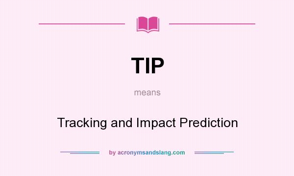 What does TIP mean? It stands for Tracking and Impact Prediction