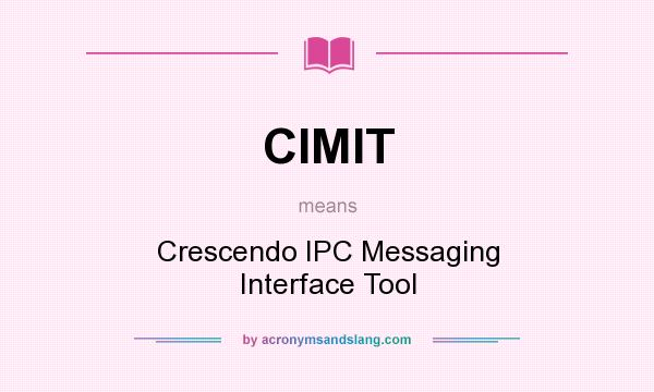 What does CIMIT mean? It stands for Crescendo IPC Messaging Interface Tool