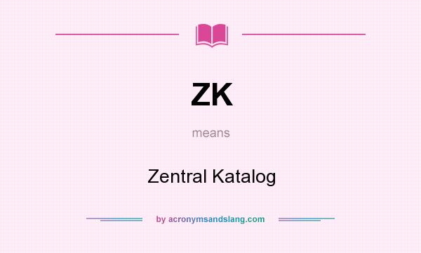 What does ZK mean? It stands for Zentral Katalog