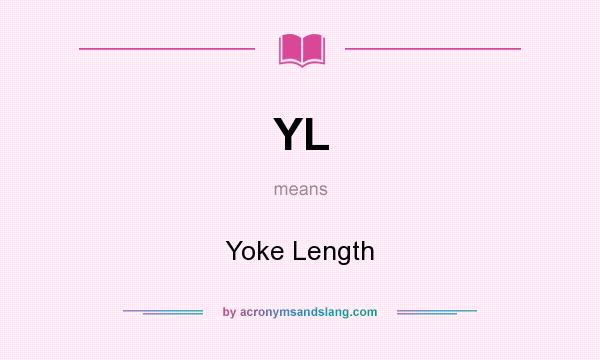 What does YL mean? It stands for Yoke Length