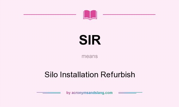 What does SIR mean? It stands for Silo Installation Refurbish