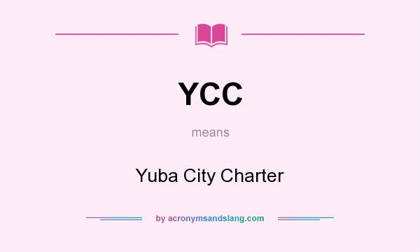 What does YCC mean? It stands for Yuba City Charter