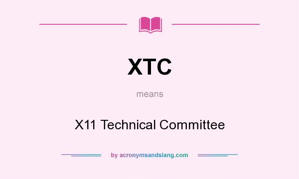 What does XTC mean? It stands for X11 Technical Committee