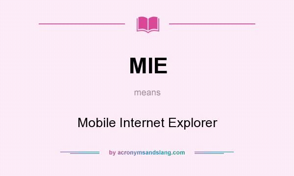 What does MIE mean? It stands for Mobile Internet Explorer