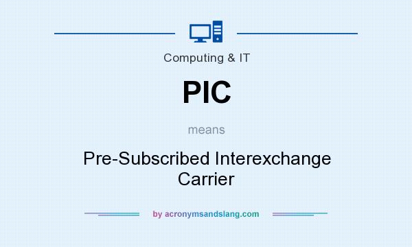 What does PIC mean? It stands for Pre-Subscribed Interexchange Carrier