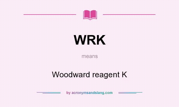 What does WRK mean? It stands for Woodward reagent K