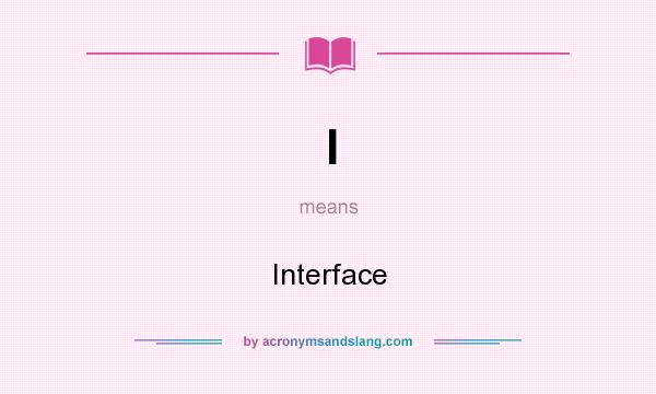 What does I mean? It stands for Interface
