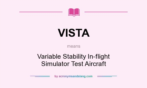 What does VISTA mean? It stands for Variable Stability In-flight Simulator Test Aircraft
