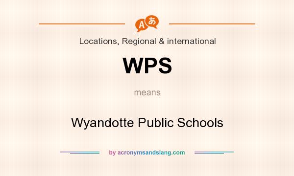 What does WPS mean? It stands for Wyandotte Public Schools