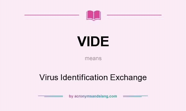 What does VIDE mean? It stands for Virus Identification Exchange