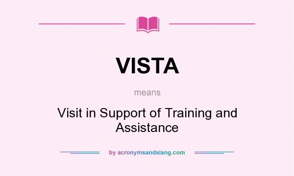 What does VISTA mean? It stands for Visit in Support of Training and Assistance