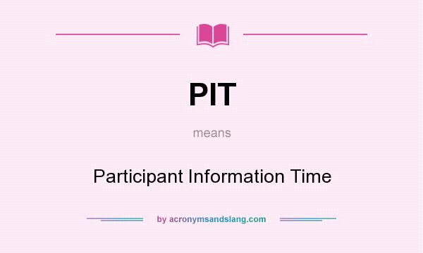 What does PIT mean? It stands for Participant Information Time