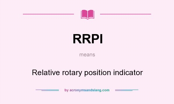 What does RRPI mean? It stands for Relative rotary position indicator