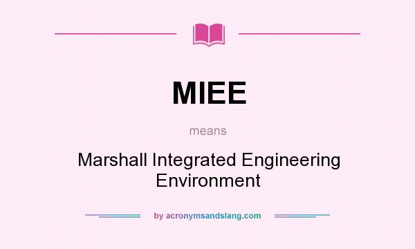What does MIEE mean? It stands for Marshall Integrated Engineering Environment