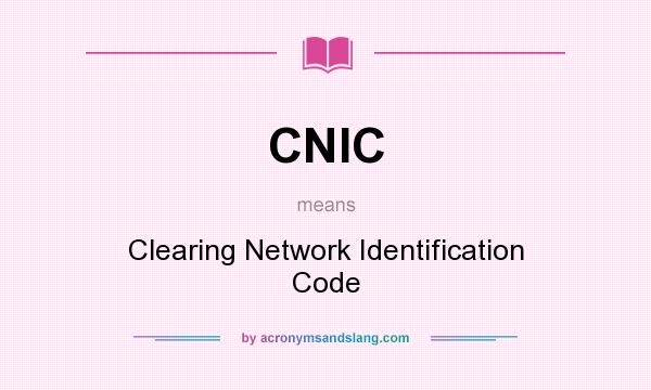 What does CNIC mean? It stands for Clearing Network Identification Code