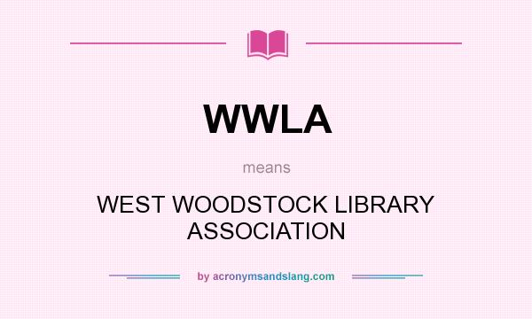 What does WWLA mean? It stands for WEST WOODSTOCK LIBRARY ASSOCIATION