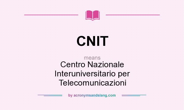 What does CNIT mean? It stands for Centro Nazionale Interuniversitario per Telecomunicazioni