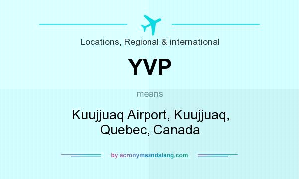 What does YVP mean? It stands for Kuujjuaq Airport, Kuujjuaq, Quebec, Canada