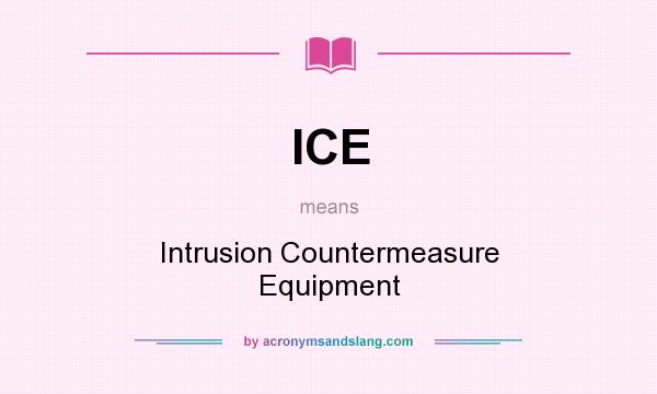 What does ICE mean? It stands for Intrusion Countermeasure Equipment